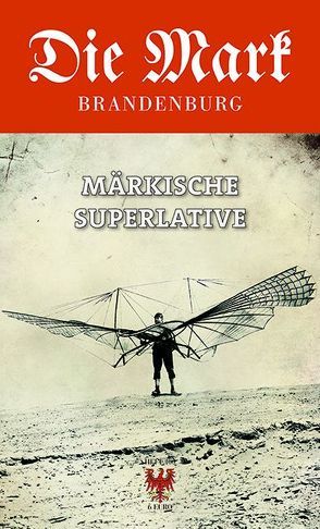 Märkische Superlative von Filips,  Christian, Meyer-Karutz,  Edgar, Michas,  Uwe, Piethe,  Marcel, Roenne,  Konrad H., Schröder,  Konstanze, Vogel,  Alexander, von Flocken,  Jan