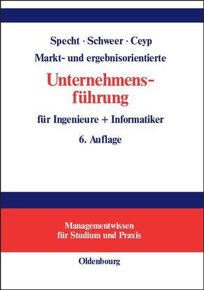 Markt- und ergebnisorientierte Unternehmensführung für Ingenieure + Informatiker von Ceyp,  Michael, Schweer,  Hartmut, Specht,  Olaf