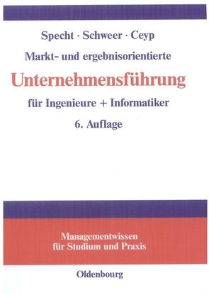 Markt- und ergebnisorientierte Unternehmensführung für Ingenieure + Informatiker von Ceyp,  Michael, Schweer,  Hartmut, Specht,  Olaf