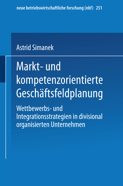 Markt- und kompetenzorientierte Geschäftsfeldplanung von Simanek,  Astrid