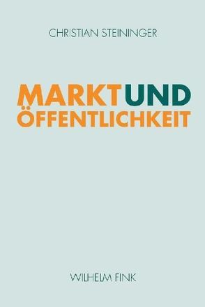 Markt und Öffentlichkeit von Steininger,  Christian