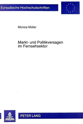 Markt- und Politikversagen im Fernsehsektor von Müller,  Monica