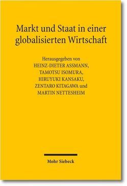 Markt und Staat in einer globalisierten Wirtschaft von Assmann,  Heinz-Dieter, Isomura,  Tamotsu, Kansaku,  Hiruyuki, Kitagawa,  Zentaro, Nettesheim,  Martin