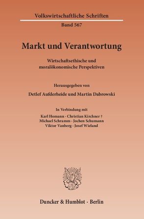 Markt und Verantwortung. von Aufderheide,  Detlef, Dabrowski,  Martin, Homann,  Karl, Kirchner,  Christian, Schramm,  Michael, Schumann,  Jochen, Vanberg,  Viktor, Wieland,  Josef