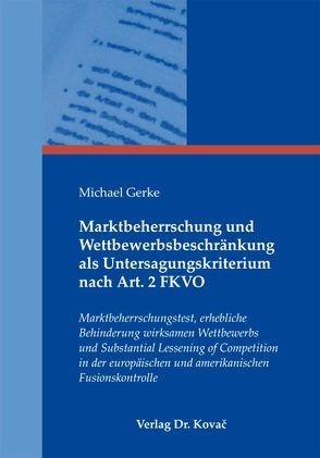 Marktbeherrschung und Wettbewerbsbeschränkung als Untersagungskriterium nach Art. 2 FKVO von Gerke,  Michael