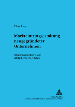 Markteintrittsgestaltung neugegründeter Unternehmen von Jung,  Viktor