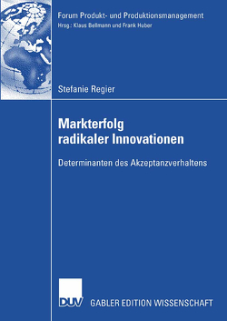 Markterfolg radikaler Innovationen von Huber,  Prof. Dr. Frank, Regier,  Stefanie