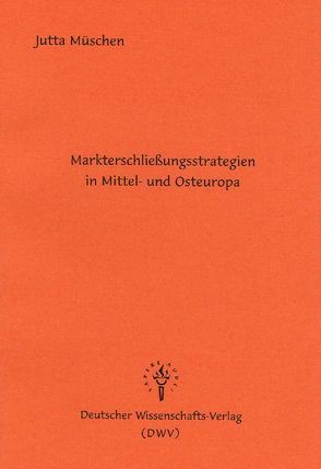 Markterschliessungsstrategien in Mittel- und Osteuropa von Müschen,  Jutta