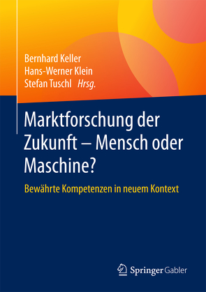 Marktforschung der Zukunft – Mensch oder Maschine von Keller,  Bernhard, Klein,  Hans-Werner, Tuschl,  Stefan