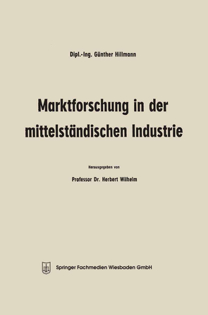 Marktforschung in der mittelständischen Industrie von Hillmann,  Günther, Wilhelm,  Herbert