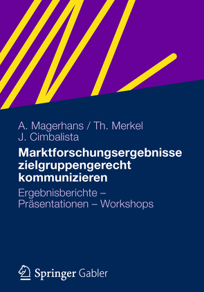 Marktforschungsergebnisse zielgruppengerecht kommunizieren von Cimbalista,  Julia, Magerhans,  Alexander, Merkel,  Theresa