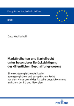 Marktfreiheiten und Kartellrecht unter besonderer Berücksichtigung des öffentlichen Beschaffungswesens von Kochiashvili,  Dato