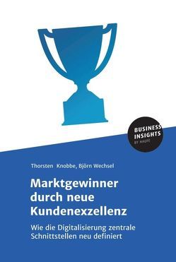 Marktgewinner durch neue Kundenexzellenz von Knobbe,  Thorsten, Wechsel,  Björn