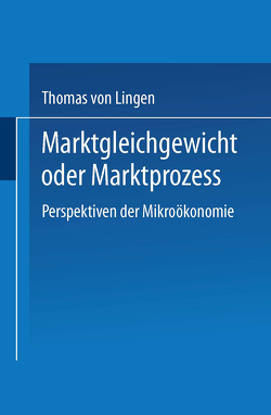 Marktgleichgewicht oder Marktprozeß von Lingen,  Thomas von