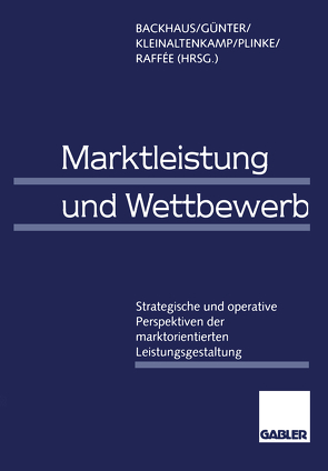 Marktleistung und Wettbewerb von Backhaus,  Klaus, Günter,  Bernd, Kleinaltenkamp,  Michael, Plinke,  Wulff, Raffée,  Hans