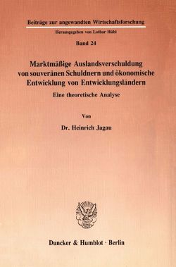 Marktmäßige Auslandsverschuldung von souveränen Schuldnern und ökonomische Entwicklung von Entwicklungsländern. von Jagau,  Heinrich