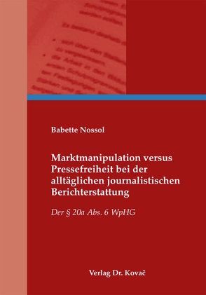 Marktmanipulation versus Pressefreiheit bei der alltäglichen journalistischen Berichterstattung von Nossol,  Babette