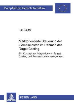 Marktorientierte Steuerung der Gemeinkosten im Rahmen des Target Costing von Sauter,  Ralf