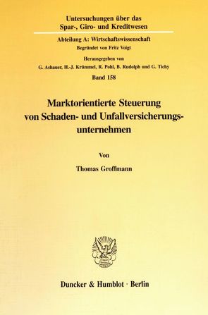 Marktorientierte Steuerung von Schaden- und Unfallversicherungsunternehmen. von Groffmann,  Thomas