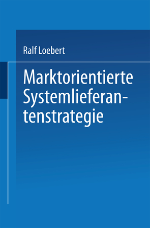 Marktorientierte Systemlieferantenstrategie von Loebert,  Ralf