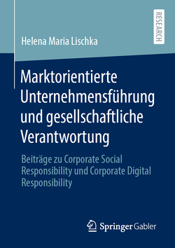 Marktorientierte Unternehmensführung und gesellschaftliche Verantwortung von Lischka,  Helena Maria