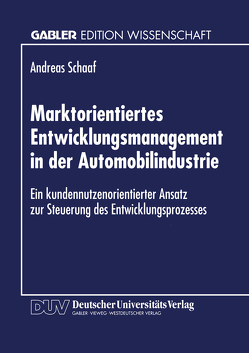 Marktorientiertes Entwicklungsmanagement in der Automobilindustrie von Schaaf,  Andreas