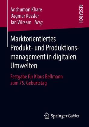 Marktorientiertes Produkt- und Produktionsmanagement in digitalen Umwelten von Kessler,  Dagmar, Khare,  Anshuman, Wirsam,  Jan