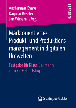 Marktorientiertes Produkt- und Produktionsmanagement in digitalen Umwelten von Kessler,  Dagmar, Khare,  Anshuman, Wirsam,  Jan