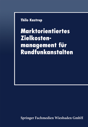 Marktorientiertes Zielkostenmanagement für Rundfunkanstalten von Kastrup,  Thilo