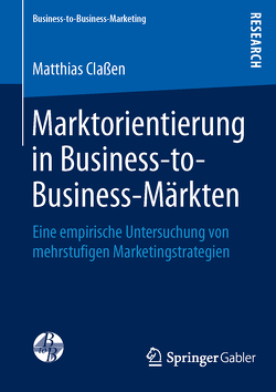 Marktorientierung in Business-to-Business-Märkten von Claßen,  Matthias