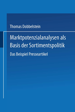 Marktpotenzialanalysen als Basis der Sortimentspolitik von Dobbelstein,  Thomas