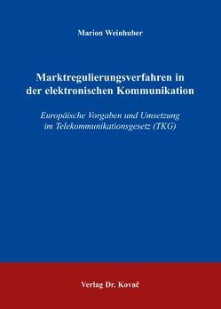 Marktregulierungsverfahren in der elektronischen Kommunikation von Weinhuber,  Marion