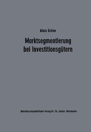 Marktsegmentierung bei Investitionsgütern von Gröne,  Alois