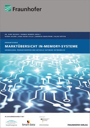 Marktübersicht In-Memory-Systeme. von Hecker,  Dirk, Jacobs,  Björn, Koetter,  Falko, Renner,  Thomas, Sylla,  Karl-Heinz, Wohlfrom,  Andreas