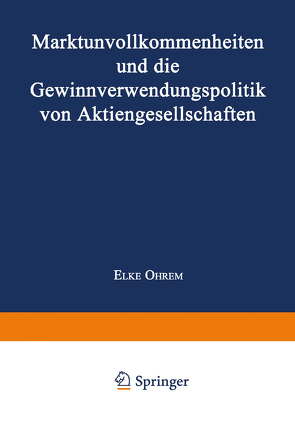 Marktunvollkommenheiten und die Gewinnverwendungspolitik von Aktiengesellschaften von Ohrem,  Elke