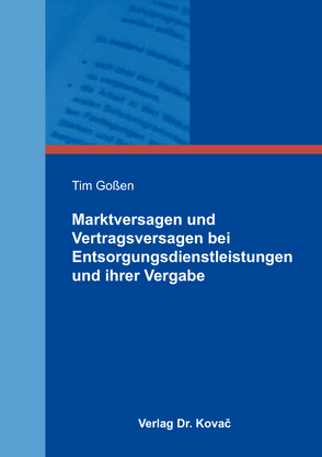 Marktversagen und Vertragsversagen bei Entsorgungsdienstleistungen und ihrer Vergabe von Goßen,  Tim