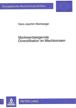 Marktwertsteigernde Diversifikation im Mischkonzern von Weinberger,  Hans Joachim