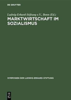 Marktwirtschaft im Sozialismus von Ludwig-Erhard-Stiftung e.V.,  Bonn