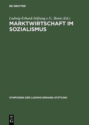 Marktwirtschaft im Sozialismus von Ludwig-Erhard-Stiftung e.V.,  Bonn