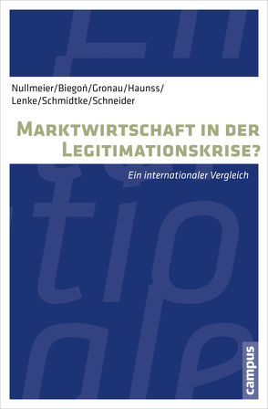 Marktwirtschaft in der Legitimationskrise? von Biegon,  Dominika, Gronau,  Jennifer, Haunss,  Sebastian, Lenke,  Falk, Nullmeier,  Frank, Schmidtke,  Henning, Schneider,  Steffen