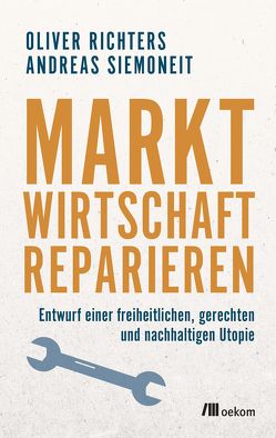 Marktwirtschaft reparieren von Richters,  Oliver, Siemoneit,  Andreas