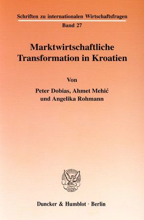 Marktwirtschaftliche Transformation in Kroatien. von Dobias,  Peter, Mehic,  Ahmet, Rohmann,  Angelika