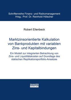 Marktzinsorientierte Kalkulation von Bankprodukten mit variablen Zins- und Kapitalbindungen von Ellenbeck,  Robert