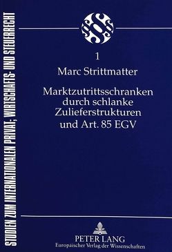 Marktzutrittsschranken durch schlanke Zulieferstrukturen und Art. 85 EGV von Strittmatter,  Marc