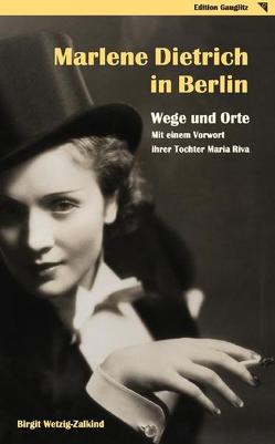 Marlene Dietrich in Berlin – Wege und Orte von Riva,  Maria, Wetzig-Zalkind,  Birgit