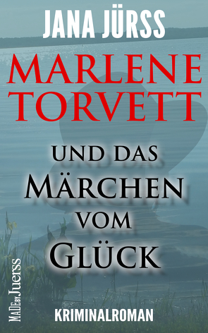 Marlene Torvett und das Märchen vom Glück von Jürß,  Jana