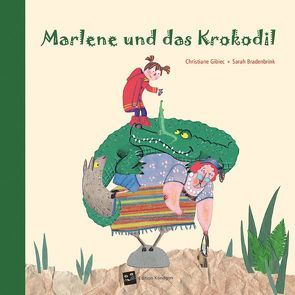 Marlene und das Krokodil von Bradenbrink,  Sarah, Gibiec,  Christiane