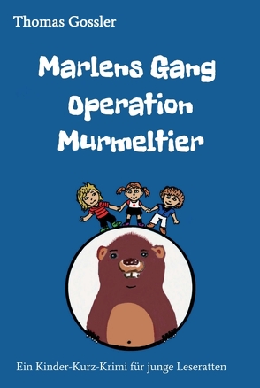 Marlens Gang Operation Murmeltier von Gossler,  Thomas