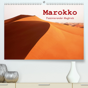 Marokko – Faszinierender Maghreb (Premium, hochwertiger DIN A2 Wandkalender 2021, Kunstdruck in Hochglanz) von Rauchenwald,  Martin