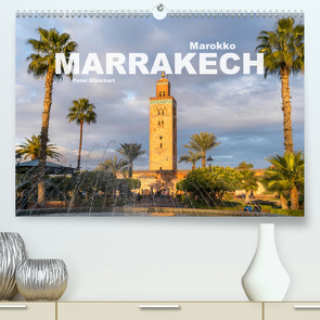 Marokko – Marrakesch (Premium, hochwertiger DIN A2 Wandkalender 2021, Kunstdruck in Hochglanz) von Schickert,  Peter